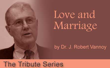 Dr. Dr. J. Robert Vannoy - Love and Marriage - The Tribute Series
